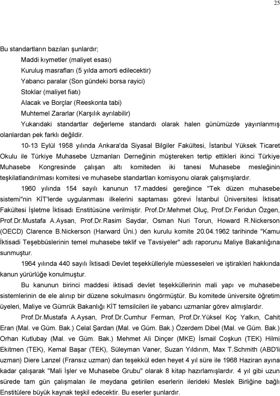 10-13 Eylül 1958 yılında Ankara'da Siyasal Bilgiler Fakültesi, İstanbul Yüksek Ticaret Okulu ile Türkiye Muhasebe Uzmanları Derneğinin müştereken tertip ettikleri ikinci Türkiye Muhasebe Kongresinde