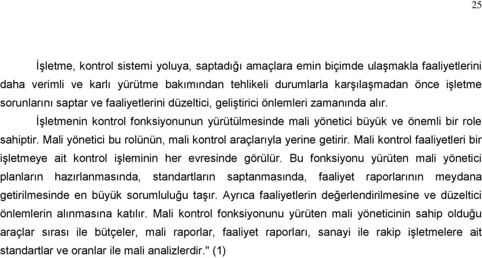 Mali yönetici bu rolünün, mali kontrol araçlarıyla yerine getirir. Mali kontrol faaliyetleri bir işletmeye ait kontrol işleminin her evresinde görülür.