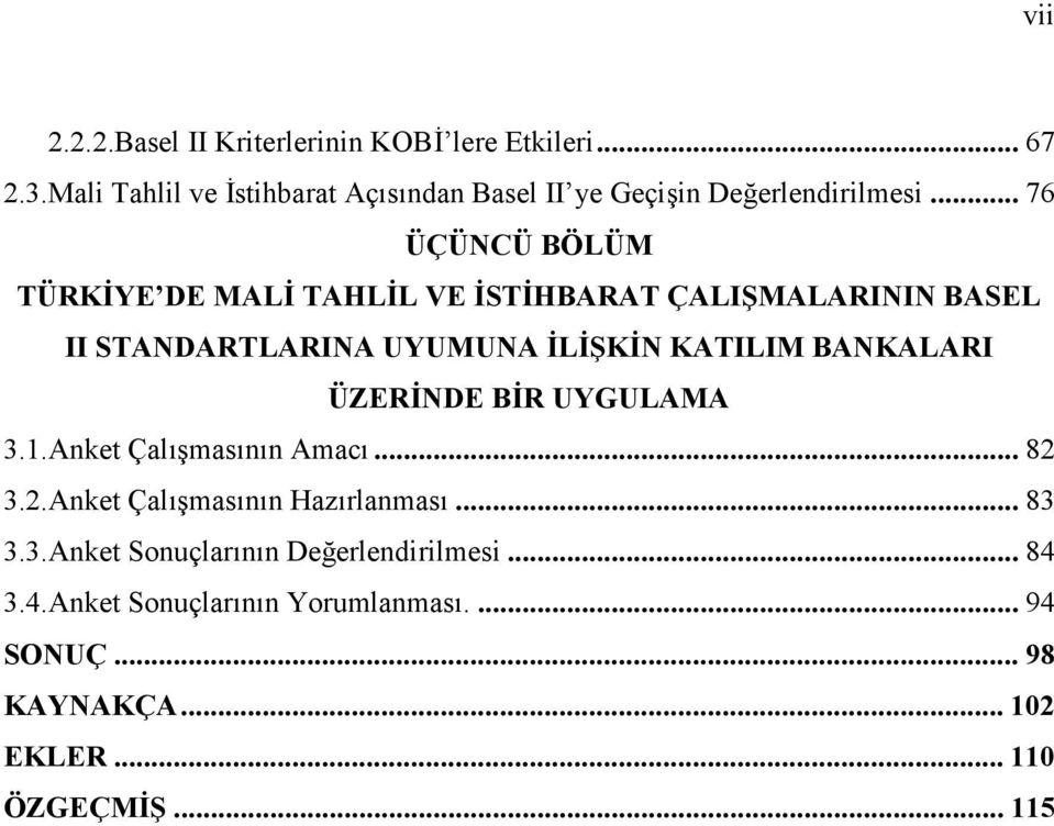 .. 76 ÜÇÜNCÜ BÖLÜM TÜRKİYE DE MALİ TAHLİL VE İSTİHBARAT ÇALIŞMALARININ BASEL II STANDARTLARINA UYUMUNA İLİŞKİN KATILIM