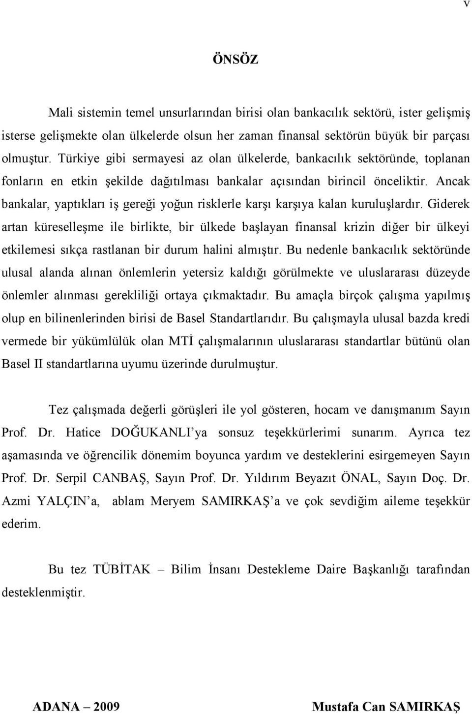 Ancak bankalar, yaptıkları iş gereği yoğun risklerle karşı karşıya kalan kuruluşlardır.