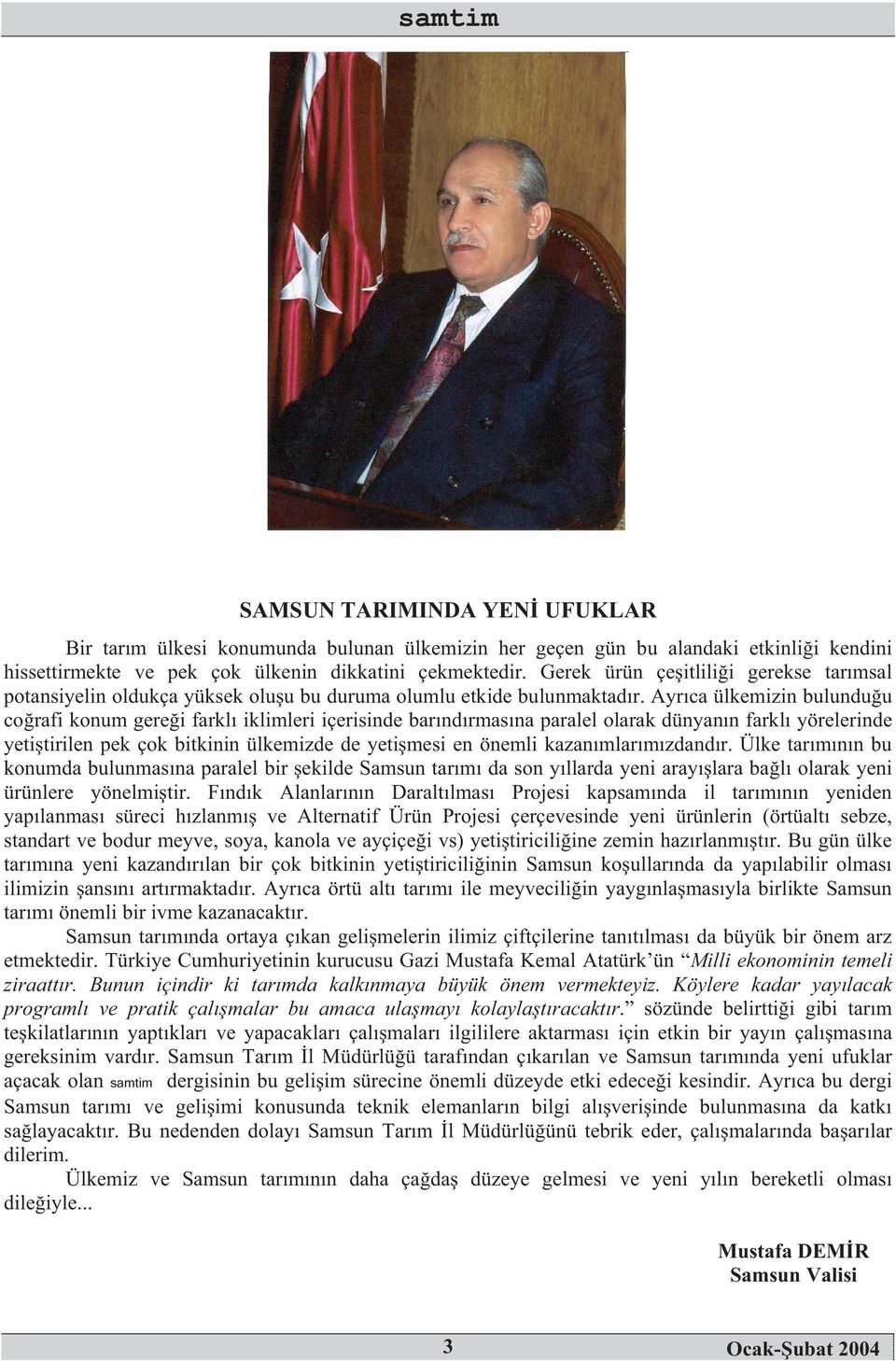 Ayrca ülkemizin bulunduu corafi konum gerei farkl iklimleri içerisinde barndrmasna paralel olarak dünyann farkl yörelerinde yetitirilen pek çok bitkinin ülkemizde de yetimesi en önemli