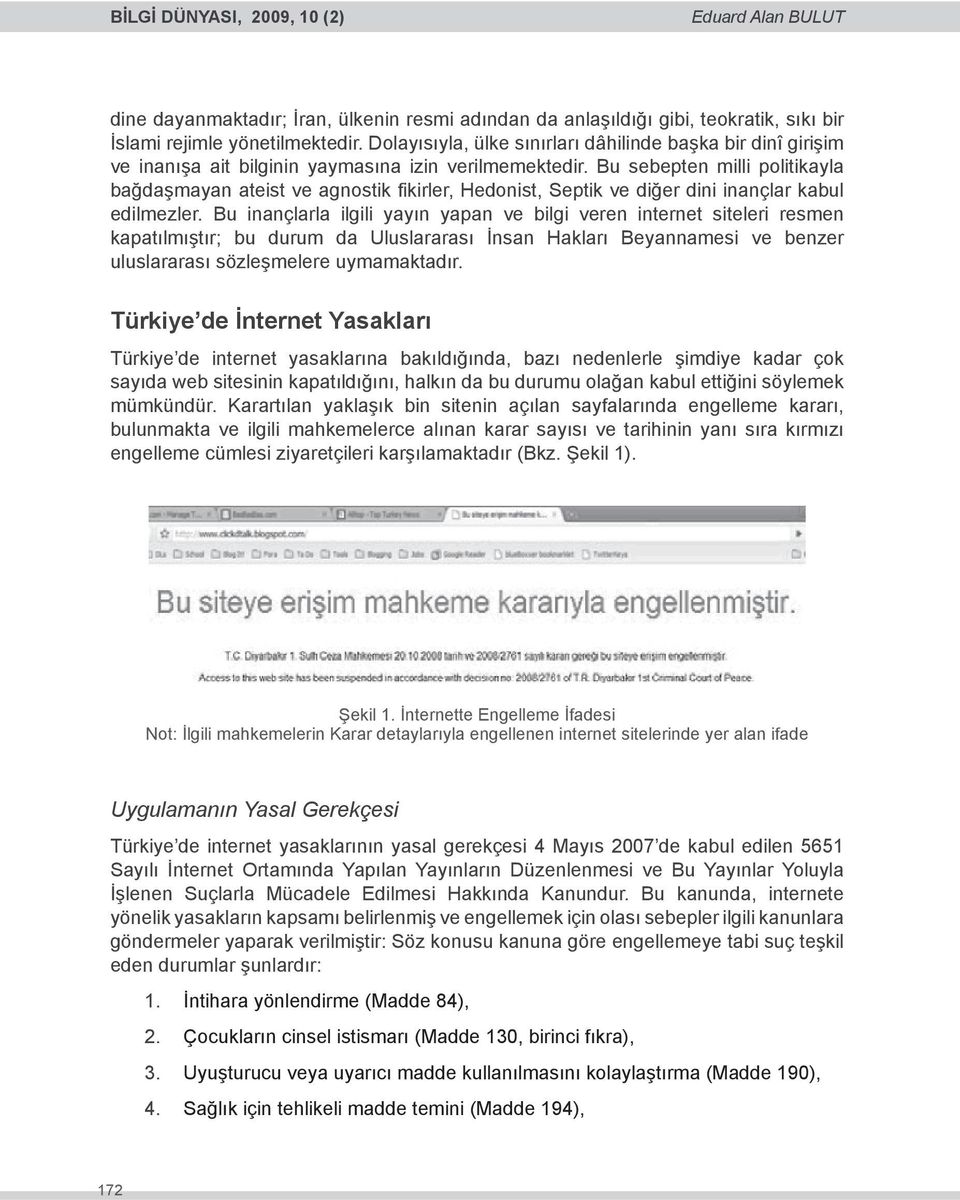 Bu sebepten milli politikayla bağdaşmayan ateist ve agnostik fikirler, Hedonist, Septik ve diğer dini inançlar kabul edilmezler.