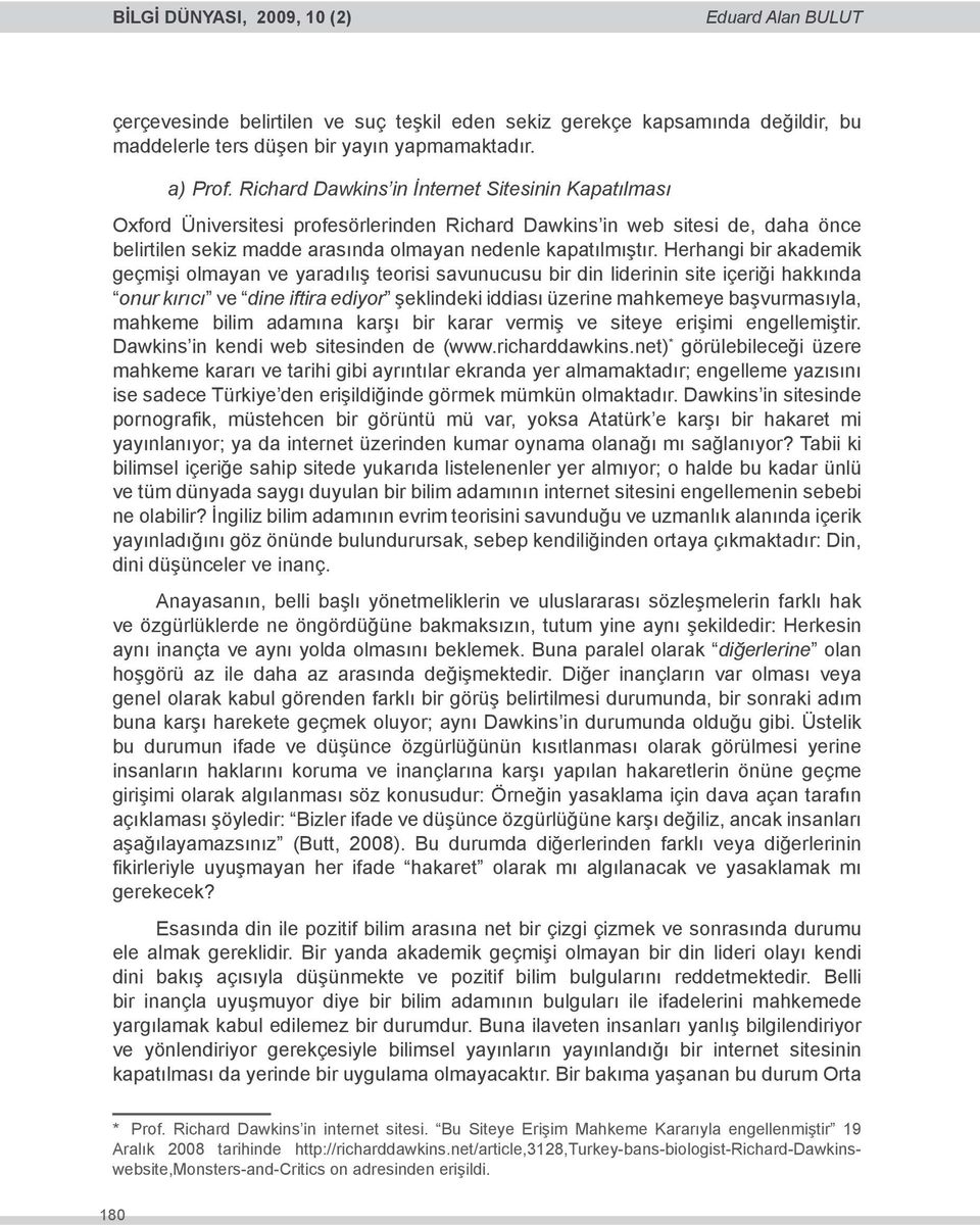 Herhangi bir akademik geçmişi olmayan ve yaradılış teorisi savunucusu bir din liderinin site içeriği hakkında onur kırıcı ve dine iftira ediyor şeklindeki iddiası üzerine mahkemeye başvurmasıyla,