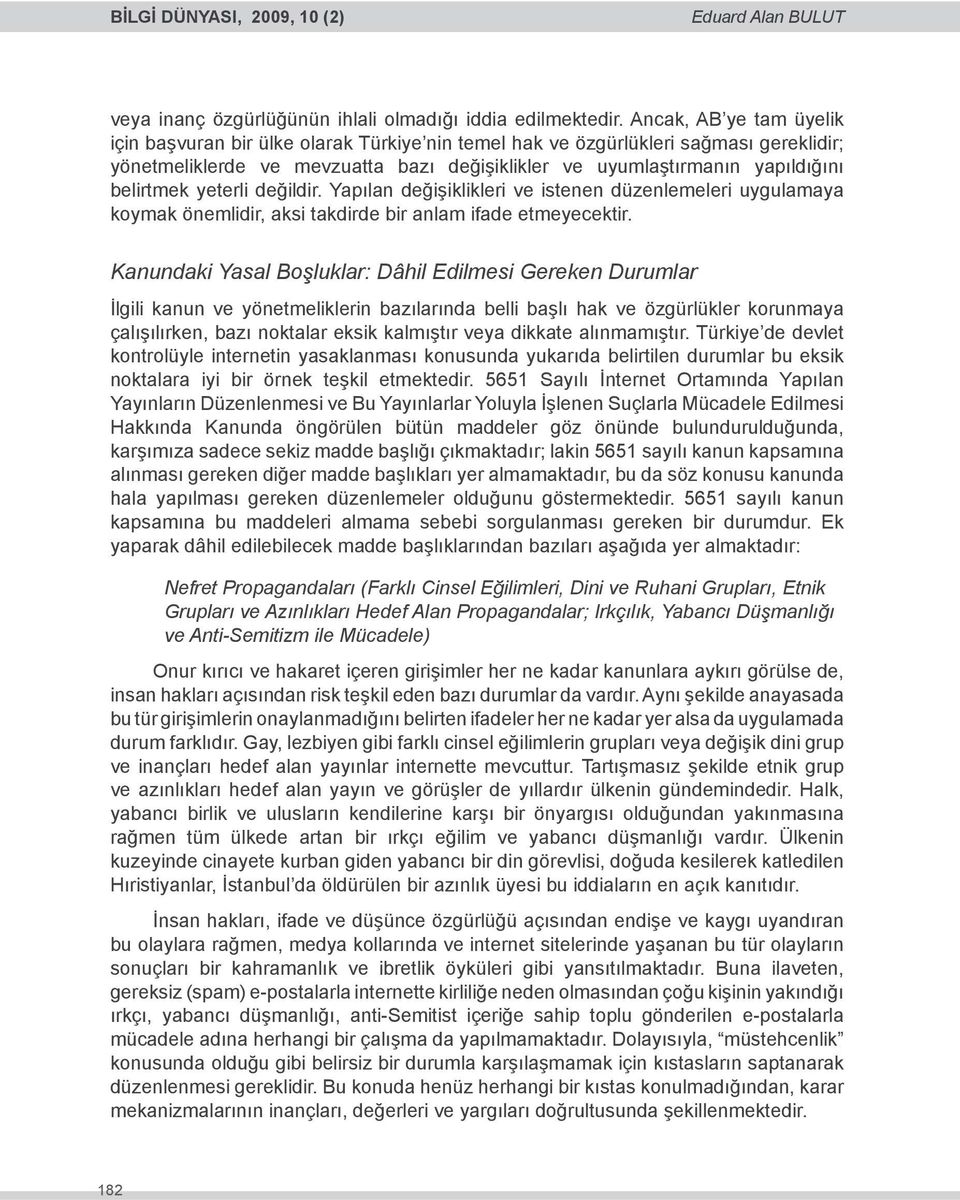 belirtmek yeterli değildir. Yapılan değişiklikleri ve istenen düzenlemeleri uygulamaya koymak önemlidir, aksi takdirde bir anlam ifade etmeyecektir.