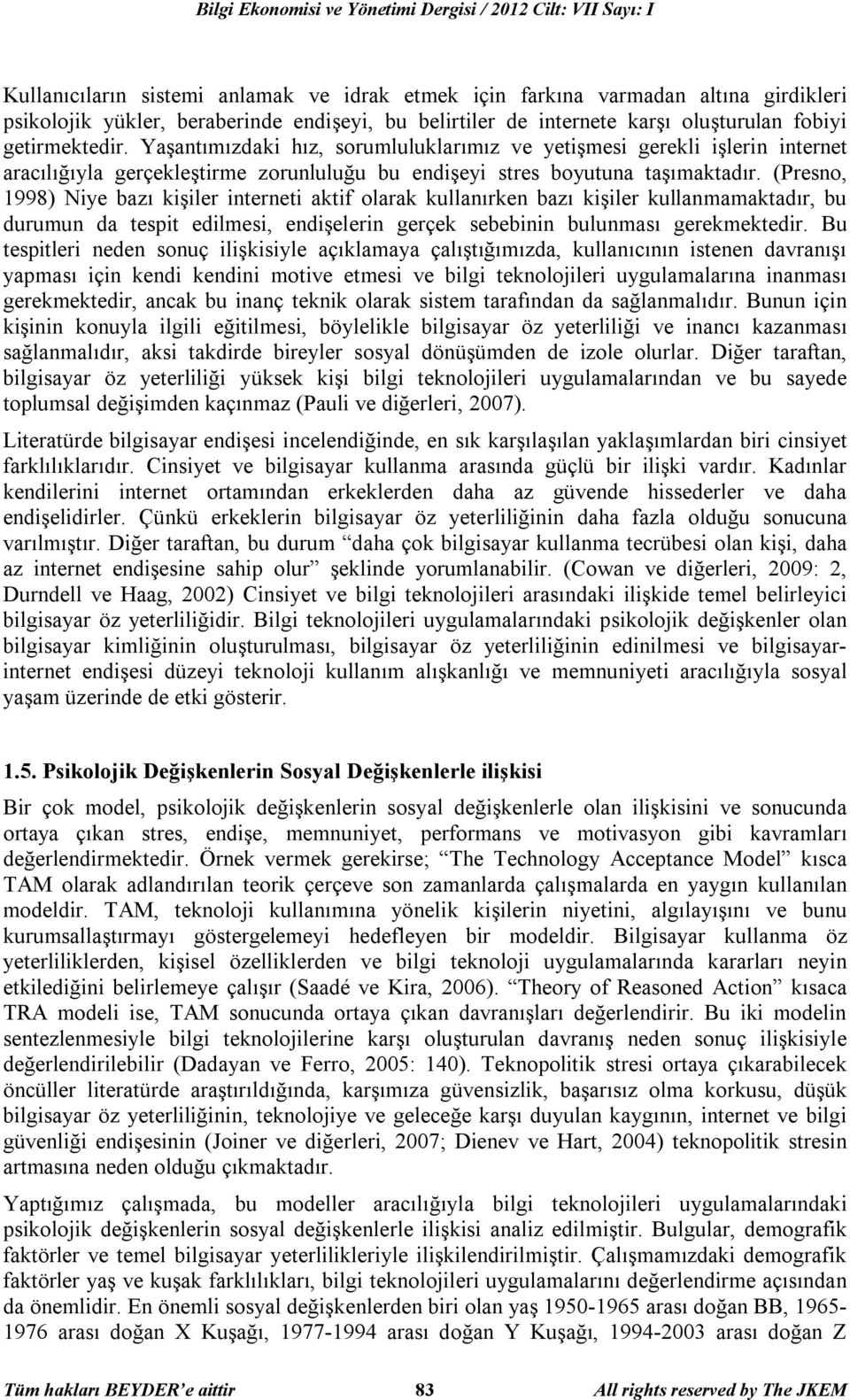 Yaşantımızdaki hız, sorumluluklarımız ve yetişmesi gerekli işlerin internet aracılığıyla gerçekleştirme zorunluluğu bu endişeyi stres boyutuna taşımaktadır.