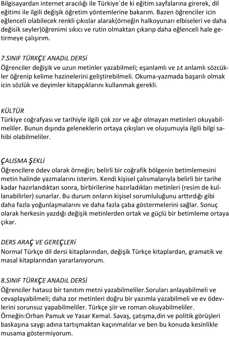 çalışırım. 7.SINIF TÜRKçE ANADiL DERSi Öğrenciler değişik ve uzun metinler yazabilmeli; eşanlamlı ve zıt anlamlı sözcükler öğrenip kelime hazinelerini geliştirebilmeli.