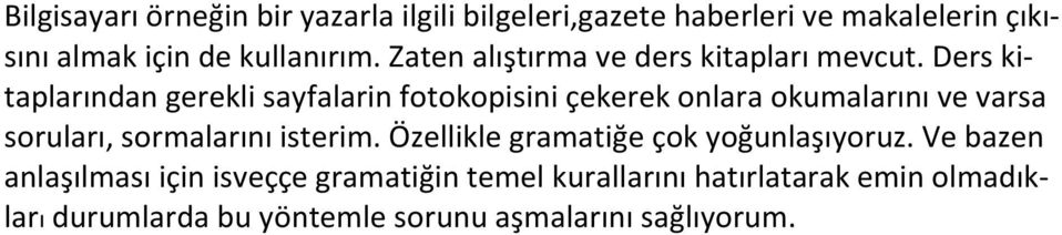 Ders kitaplarından gerekli sayfalarin fotokopisini çekerek onlara okumalarını ve varsa soruları, sormalarını