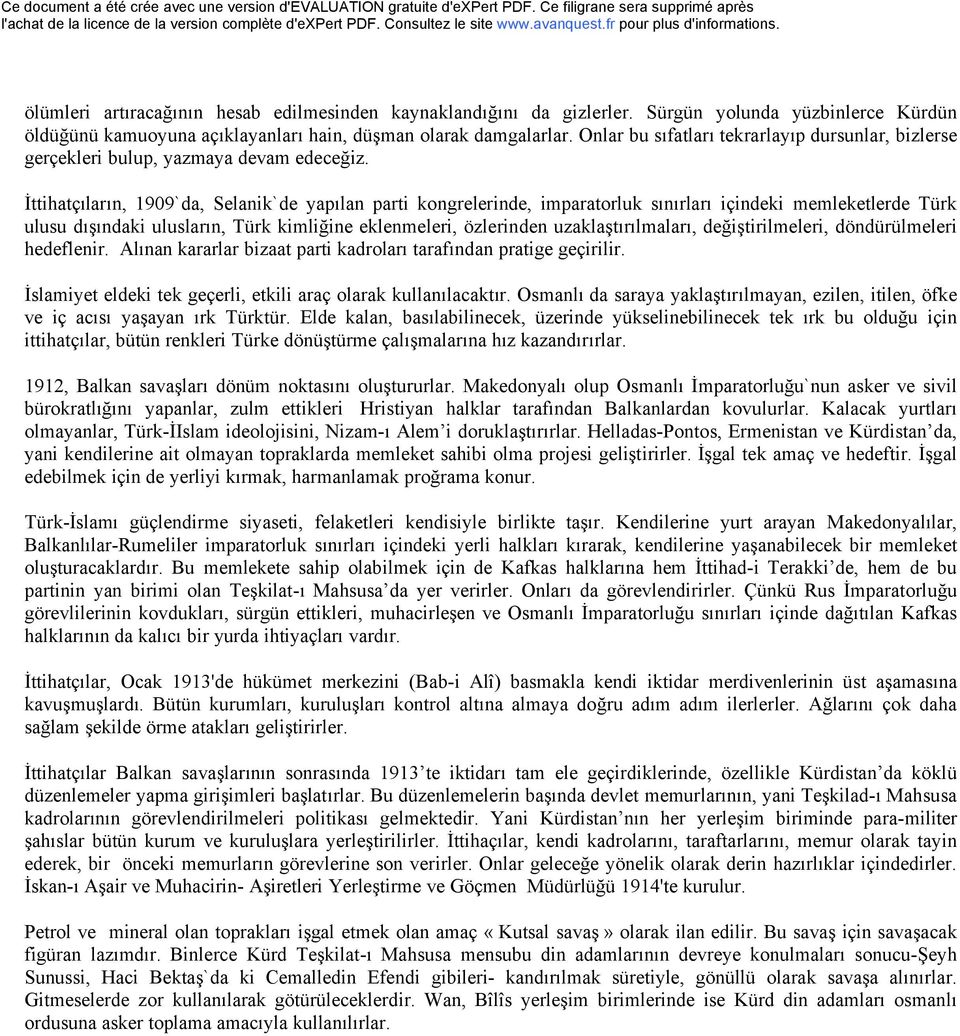 İttihatÇıların, 1909`da, Selanik`de yapılan parti kongrelerinde, imparatorluk sınırları içindeki memleketlerde TÄrk ulusu dışındaki ulusların, TÄrk kimliğine eklenmeleri, Özlerinden