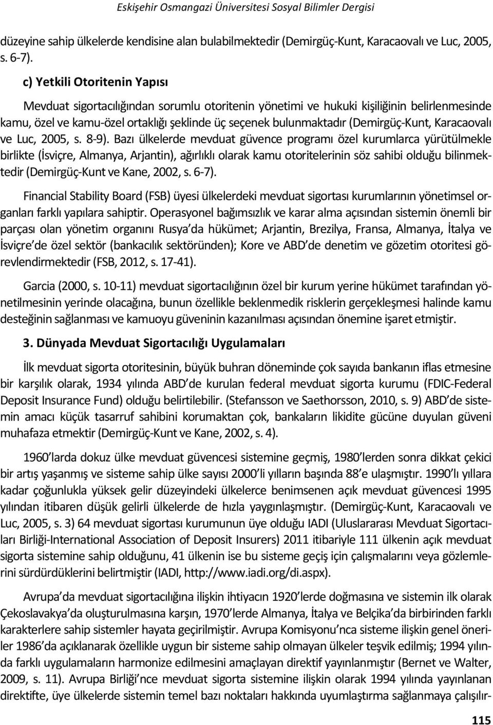 (Demirgüç-Kunt, Karacaovalı ve Luc, 2005, s. 8-9).
