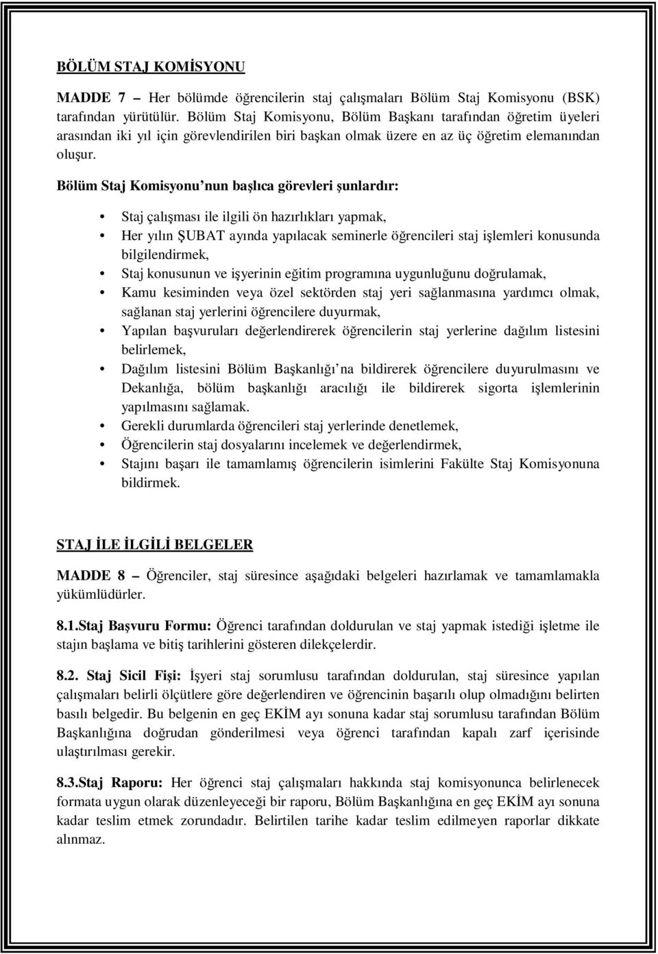 Bölüm Staj Komisyonu nun başlıca görevleri şunlardır: Staj çalışması ile ilgili ön hazırlıkları yapmak, Her yılın ŞUBAT ayında yapılacak seminerle öğrencileri staj işlemleri konusunda bilgilendirmek,