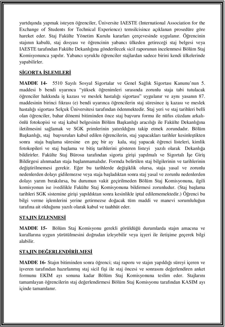 Öğrencinin stajının kabulü, staj dosyası ve öğrencinin yabancı ülkeden getireceği staj belgesi veya IAESTE tarafından Fakülte Dekanlığına gönderilecek sicil raporunun incelenmesi Bölüm Staj