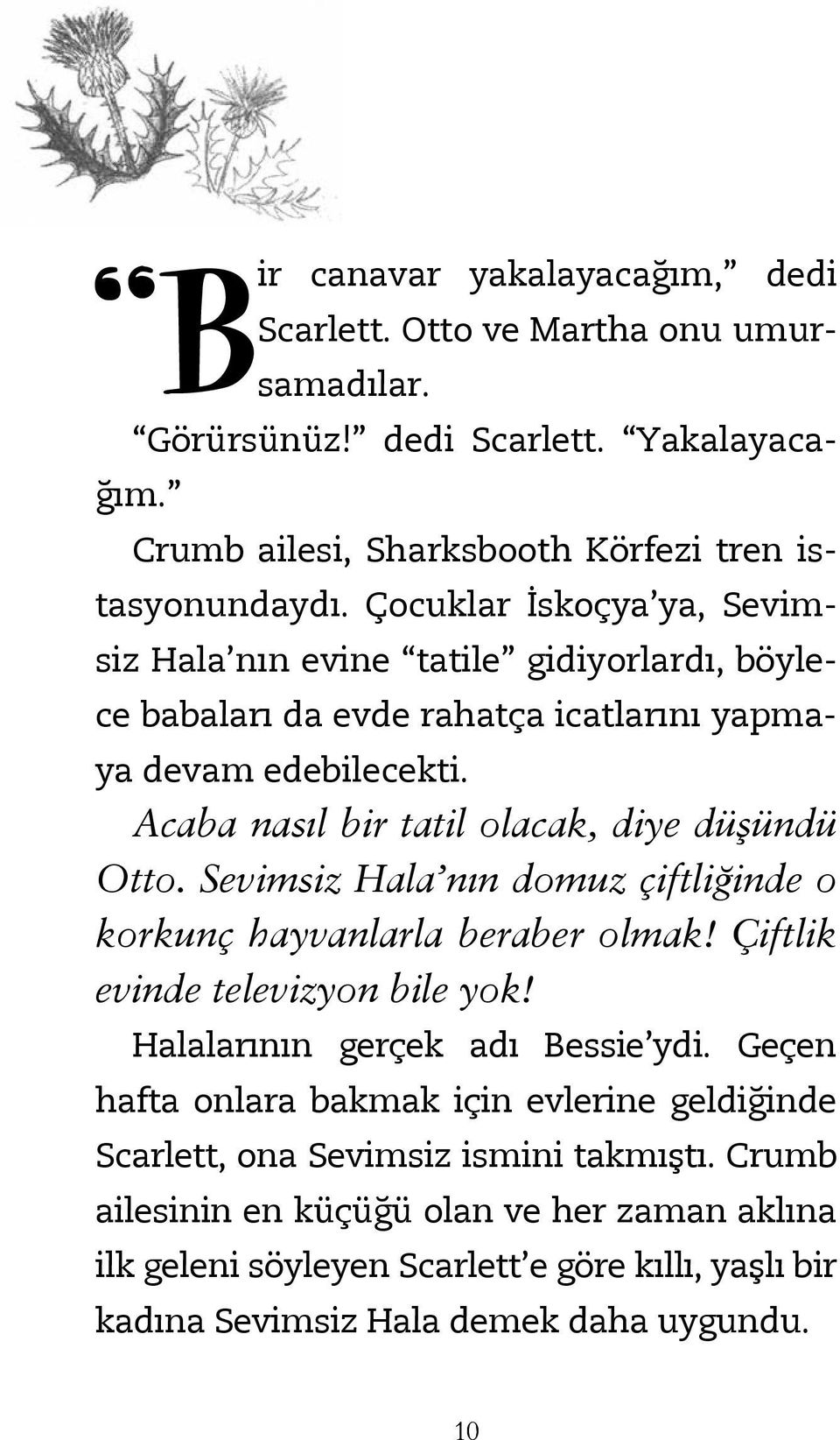 Sevimsiz Hala nın domuz çiftliğinde o korkunç hayvanlarla beraber olmak! Çiftlik evinde televizyon bile yok! Halalarının gerçek adı Bessie ydi.