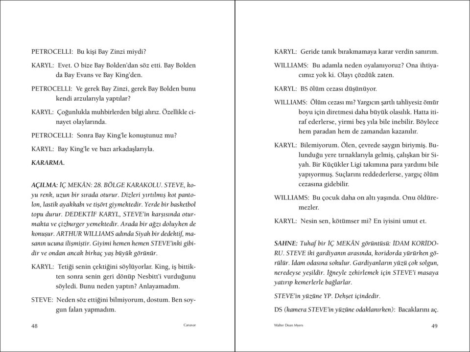 PETROCELLI: Sonra Bay King le konuştunuz mu? KARYL: Bay King le ve bazı arkadaşlarıyla. KARARMA. AÇILMA: İÇ MEKÂN: 28. BÖLGE KARAKOLU. STEVE, koyu renk, uzun bir sırada oturur.