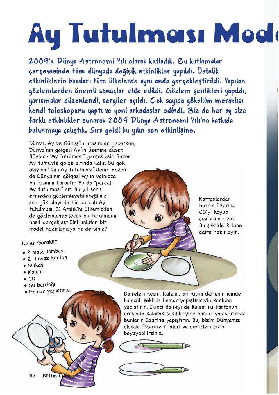 Biz de her ay size farkl etkinlikler sunarak 2009 Dünya Astronomi Y l na katk da bulunmaya çal t k. S ra geldi bu y l n son etkinli ine.