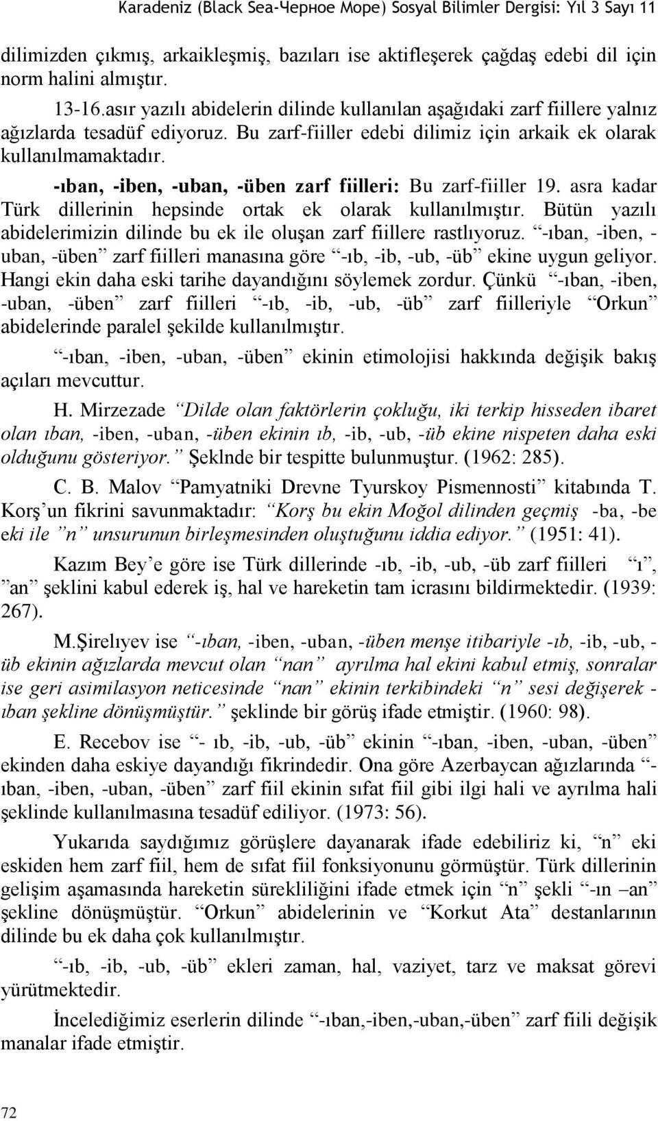 -ıban, -iben, -uban, -üben zarf fiilleri: Bu zarf-fiiller 19. asra kadar Türk dillerinin hepsinde ortak ek olarak kullanılmıģtır.