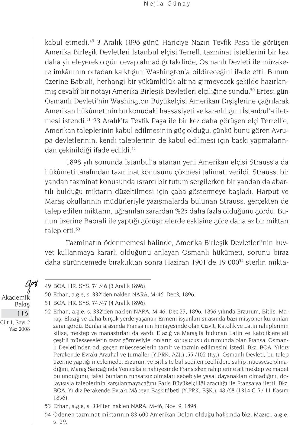 Devleti ile müzakere imkânının ortadan kalktığını Washington a bildireceğini ifade etti.