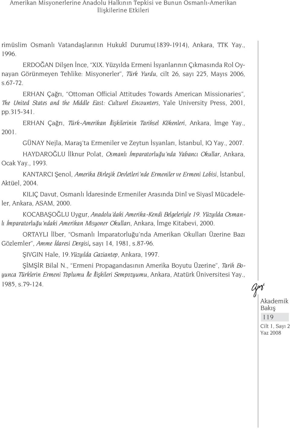 ERHAN Çağrı, Ottoman Official Attitudes Towards American Missionaries, The United States and the Middle East: Culturel Encounters, Yale University Press, 2001, pp.315-341.