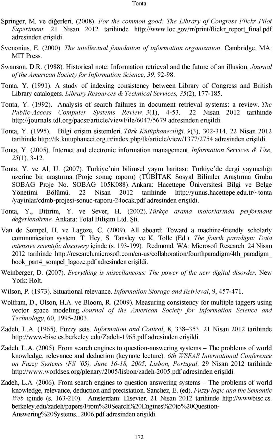 Historical note: Information retrieval and the future of an illusion. Journal of the American Society for Information Science, 39, 92-98. Tonta, Y. (1991).