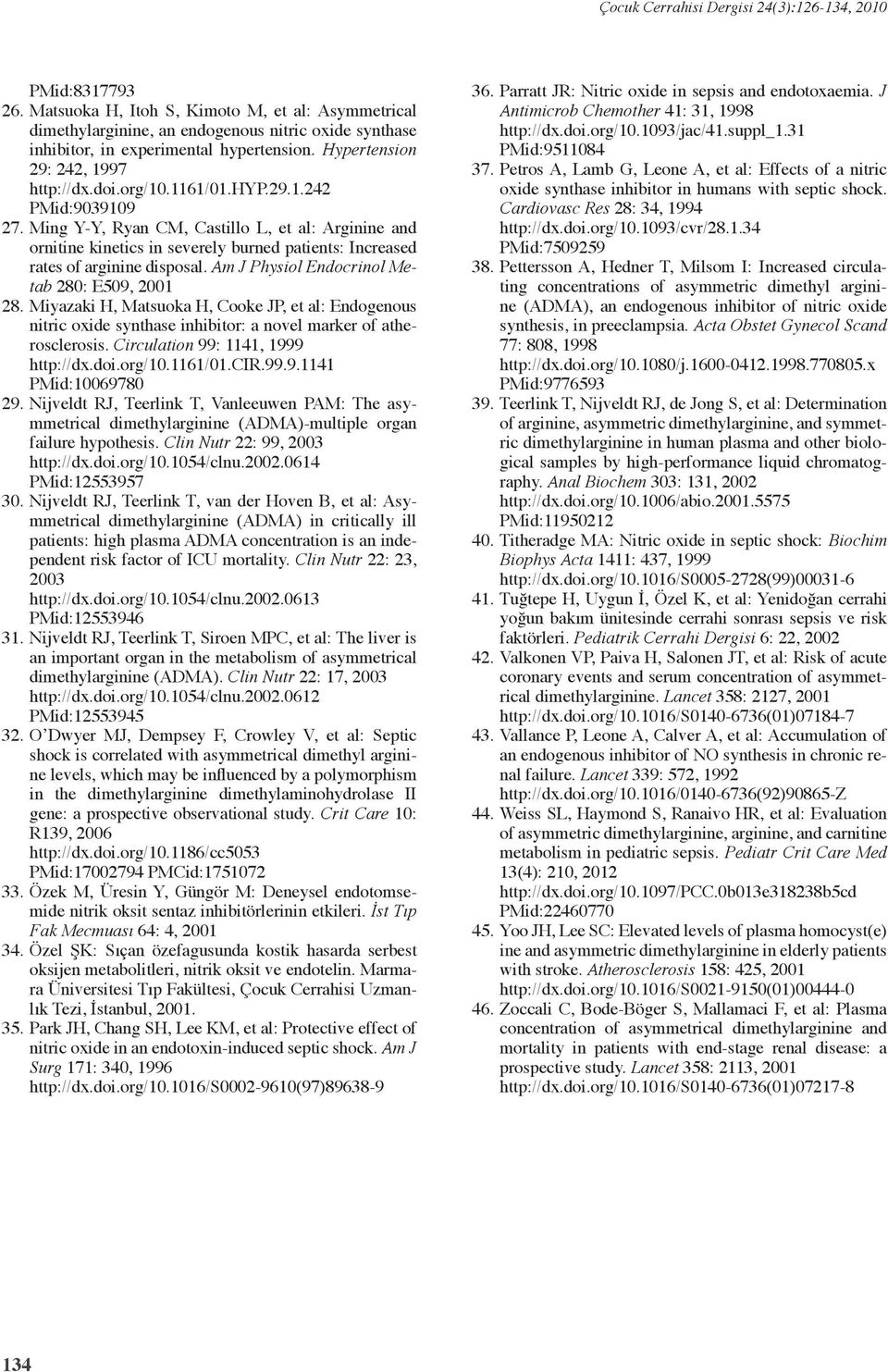 Am J Physiol Endocrinol Metab 280: E509, 2001 28. Miyazaki H, Matsuoka H, Cooke JP, et al: Endogenous nitric oxide synthase inhibitor: a novel marker of atherosclerosis.