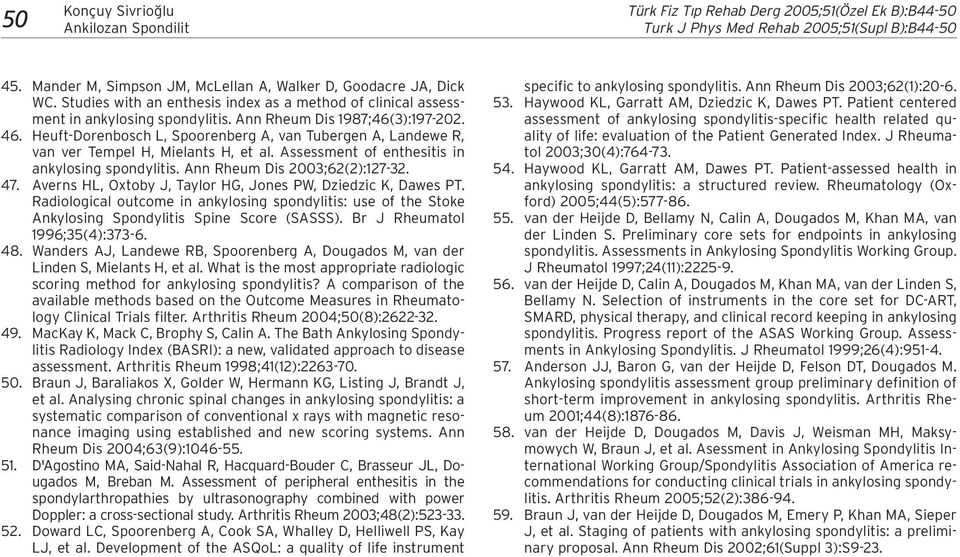 Heuft-Dorenbosch L, Spoorenberg A, van Tubergen A, Landewe R, van ver Tempel H, Mielants H, et al. Assessment of enthesitis in ankylosing spondylitis. Ann Rheum Dis 2003;62(2):127-32. 47.