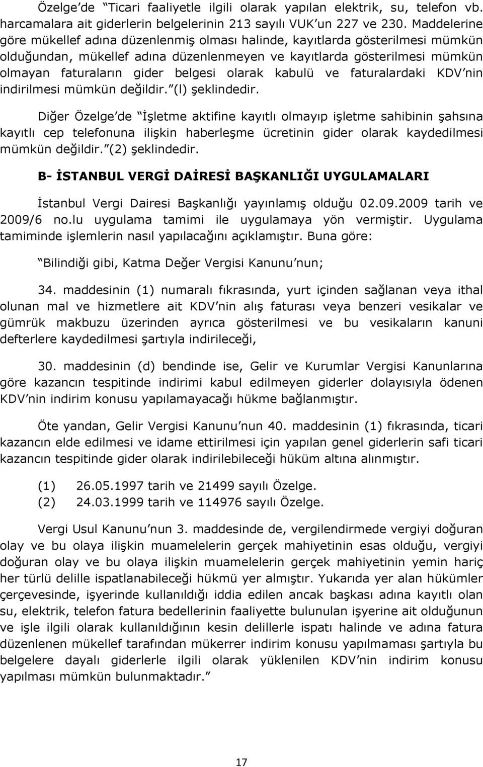 olarak kabulü ve faturalardaki KDV nin indirilmesi mümkün değildir. (l) şeklindedir.