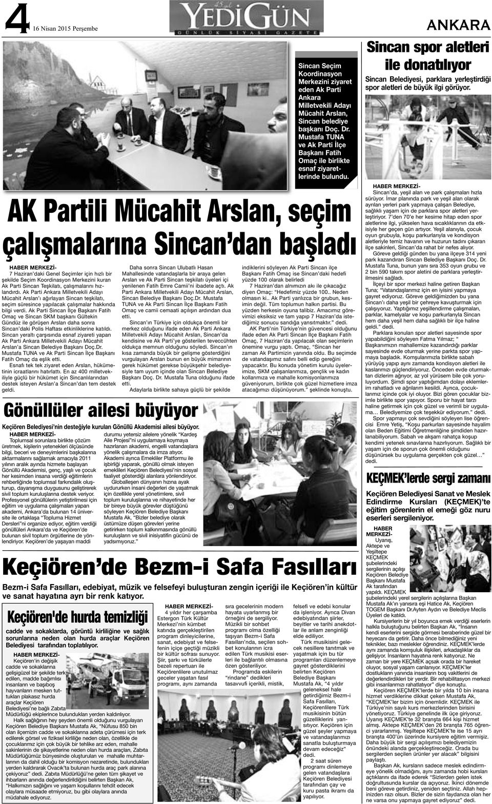 Ak Parti Sincan İlçe Başkanı Fatih Omaç ve Sincan SKM başkanı Gültekin Gündüz ile görüşen Arslan daha sonra Sincan daki Polis Haftası etkinliklerine katıldı.
