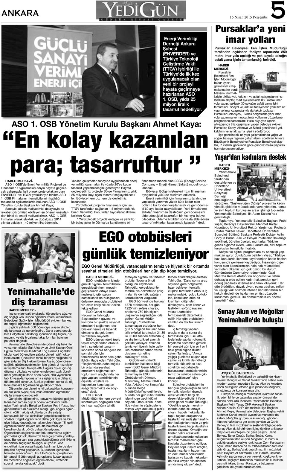 OSB Yönetim Kurulu Başkanı Ahmet Kaya; Sanayici olarak maliyetimizi dolayısıyla da rekabet gücümüzü etkileyen en önemli unsurlardan birisi de enerji maliyetlerimiz. ASO 1.