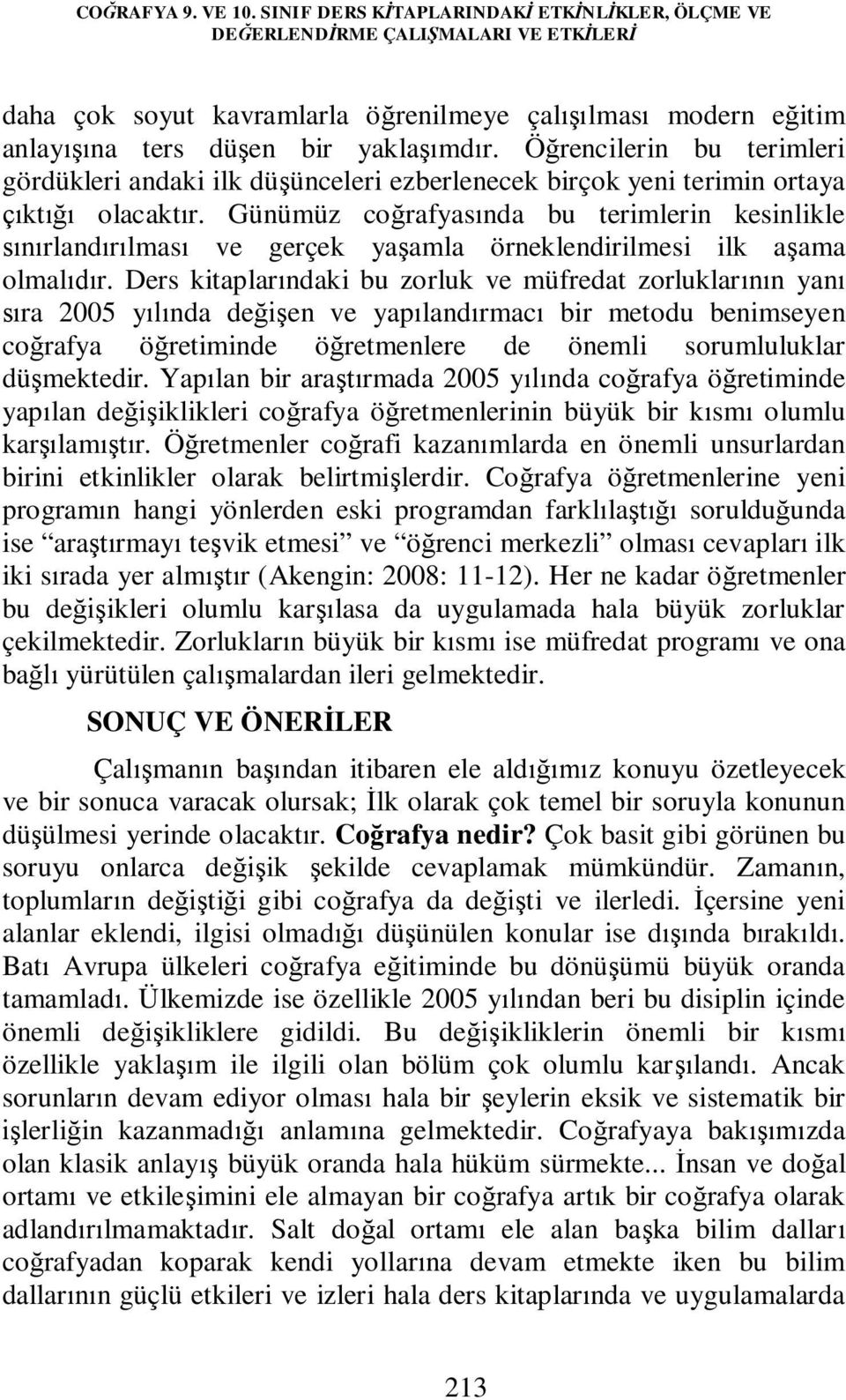 Öğrencilerin bu terimleri gördükleri andaki ilk düşünceleri ezberlenecek birçok yeni terimin ortaya çıktığı olacaktır.