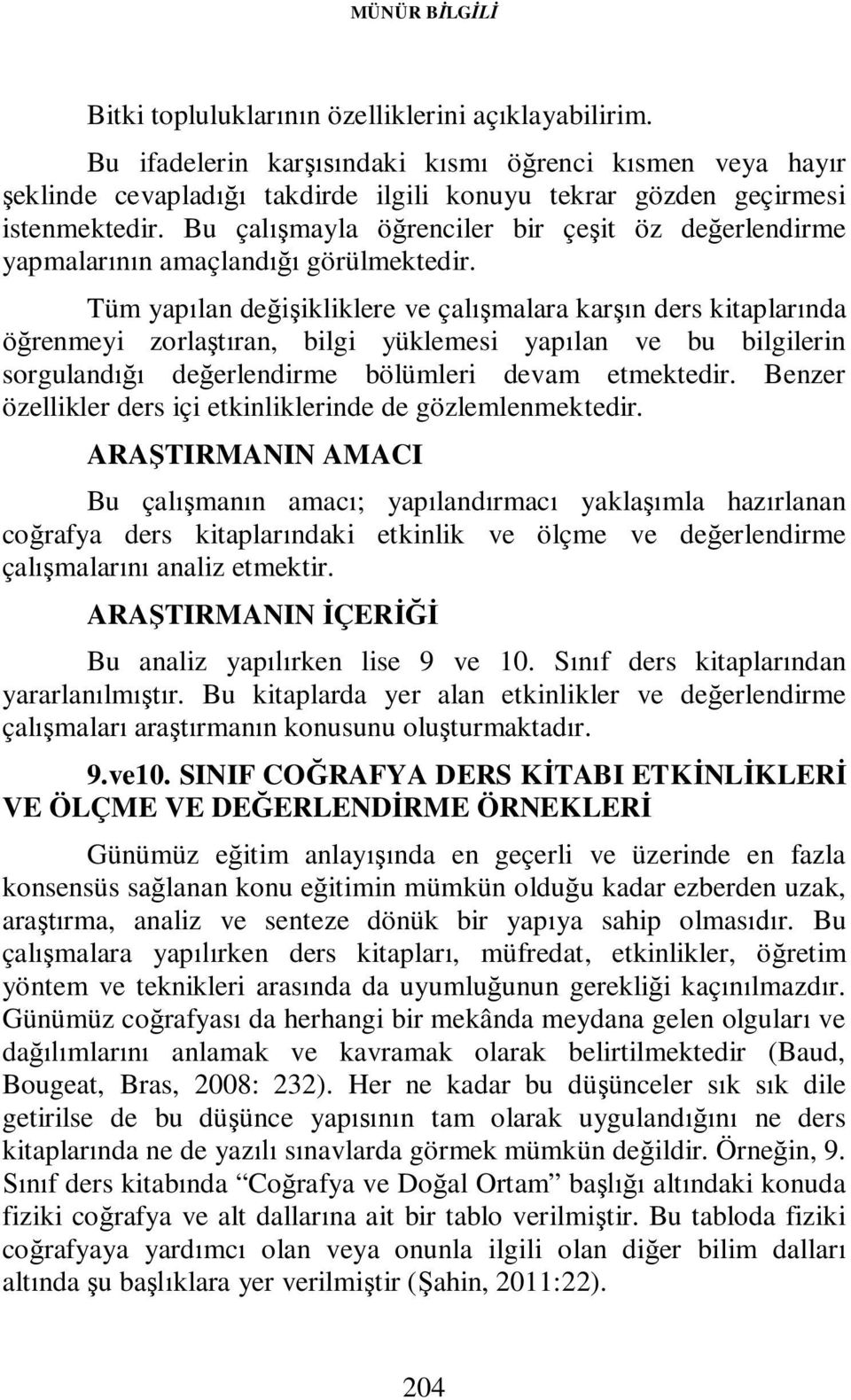 Bu çalışmayla öğrenciler bir çeşit öz değerlendirme yapmalarının amaçlandığı görülmektedir.