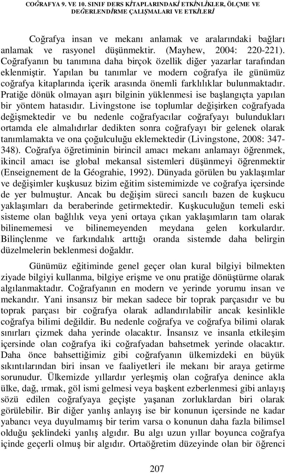 Yapılan bu tanımlar ve modern coğrafya ile günümüz coğrafya kitaplarında içerik arasında önemli farklılıklar bulunmaktadır.