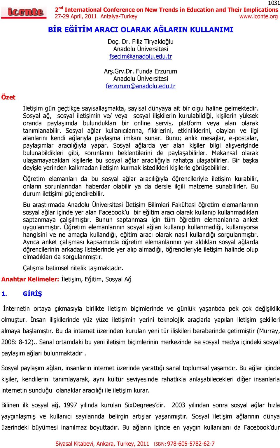 Sosyal ağ, sosyal iletişimin ve/ veya sosyal ilişkilerin kurulabildiği, kişilerin yüksek oranda paylaşımda bulundukları bir online servis, platform veya alan olarak tanımlanabilir.