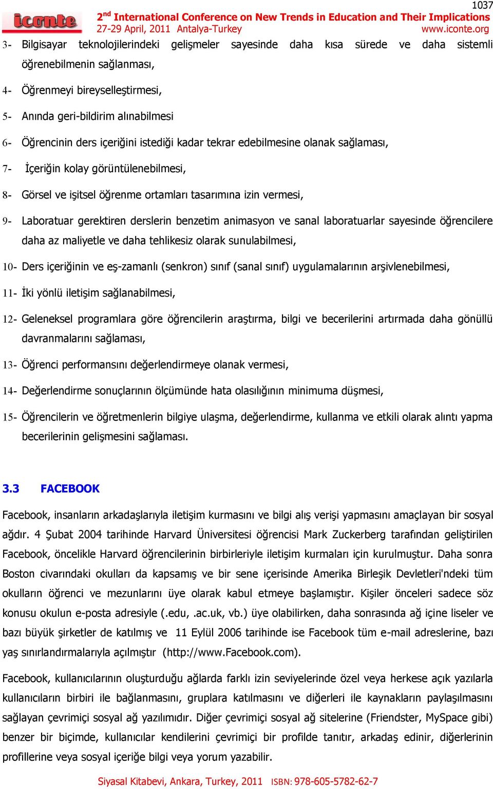 gerektiren derslerin benzetim animasyon ve sanal laboratuarlar sayesinde öğrencilere daha az maliyetle ve daha tehlikesiz olarak sunulabilmesi, 10- Ders içeriğinin ve eş-zamanlı (senkron) sınıf