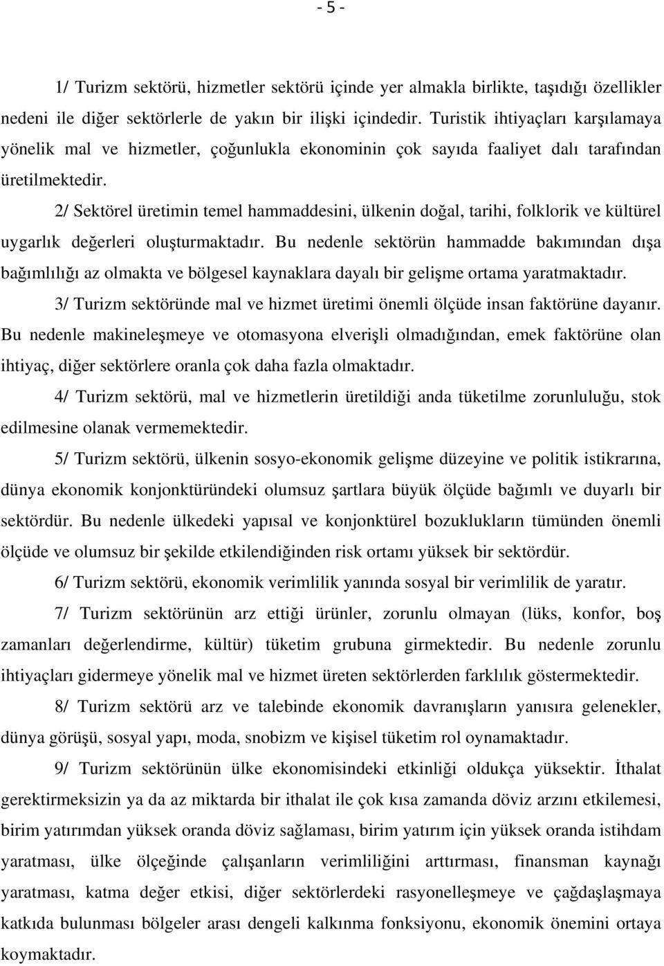 2/ Sektörel üretimin temel hammaddesini, ülkenin doğal, tarihi, folklorik ve kültürel uygarlık değerleri oluşturmaktadır.