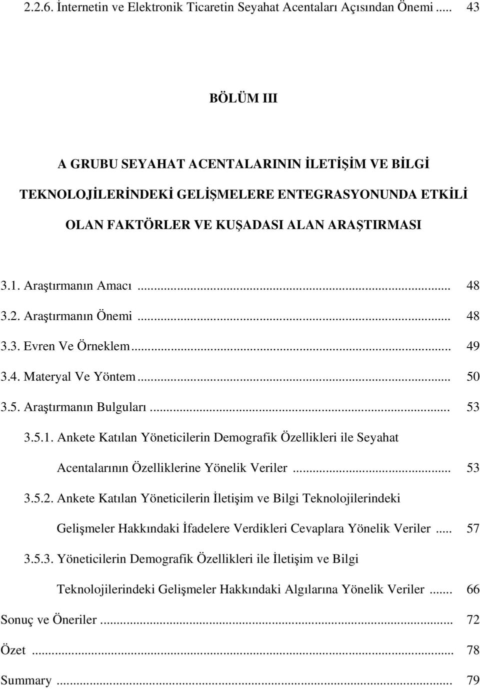 Araştırmanın Önemi... 48 3.3. Evren Ve Örneklem... 49 3.4. Materyal Ve Yöntem... 50 3.5. Araştırmanın Bulguları... 53 3.5.1.