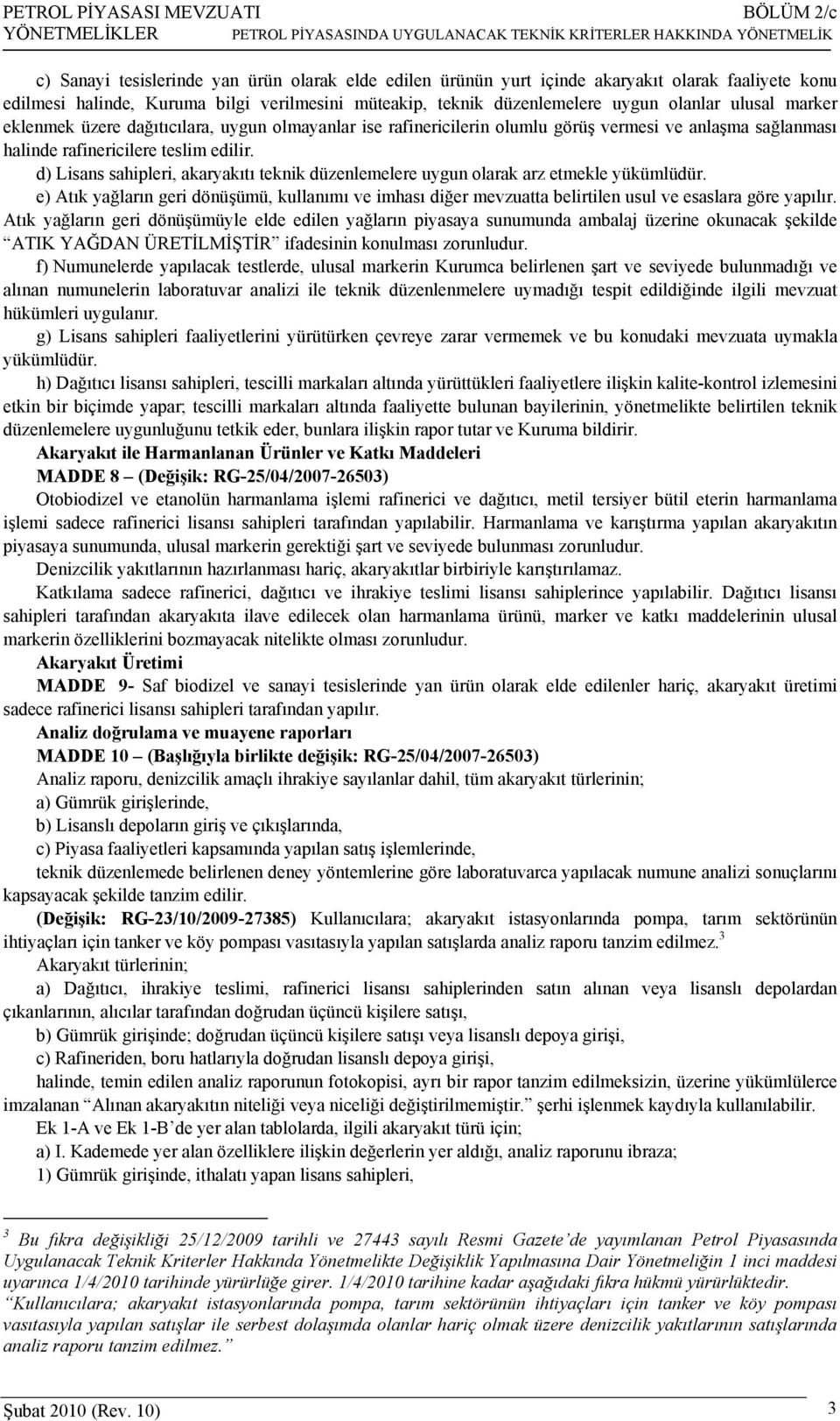 görüş vermesi ve anlaşma sağlanması halinde rafinericilere teslim edilir. d) Lisans sahipleri, akaryakıtı teknik düzenlemelere uygun olarak arz etmekle yükümlüdür.