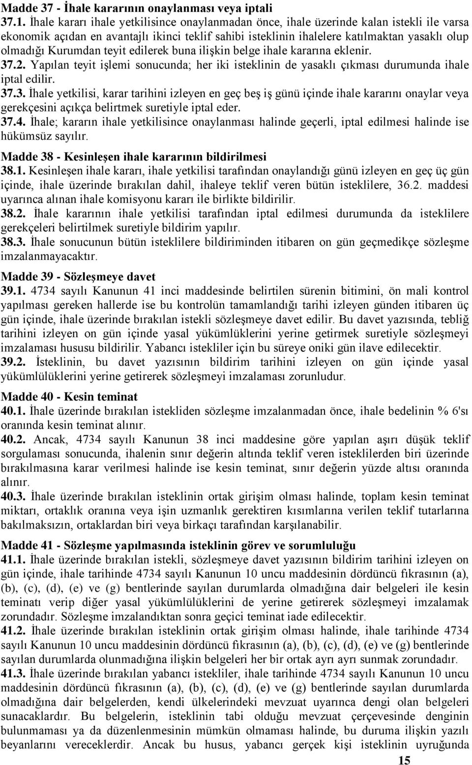 Kurumdan teyit edilerek buna ilişkin belge ihale kararına eklenir. 37