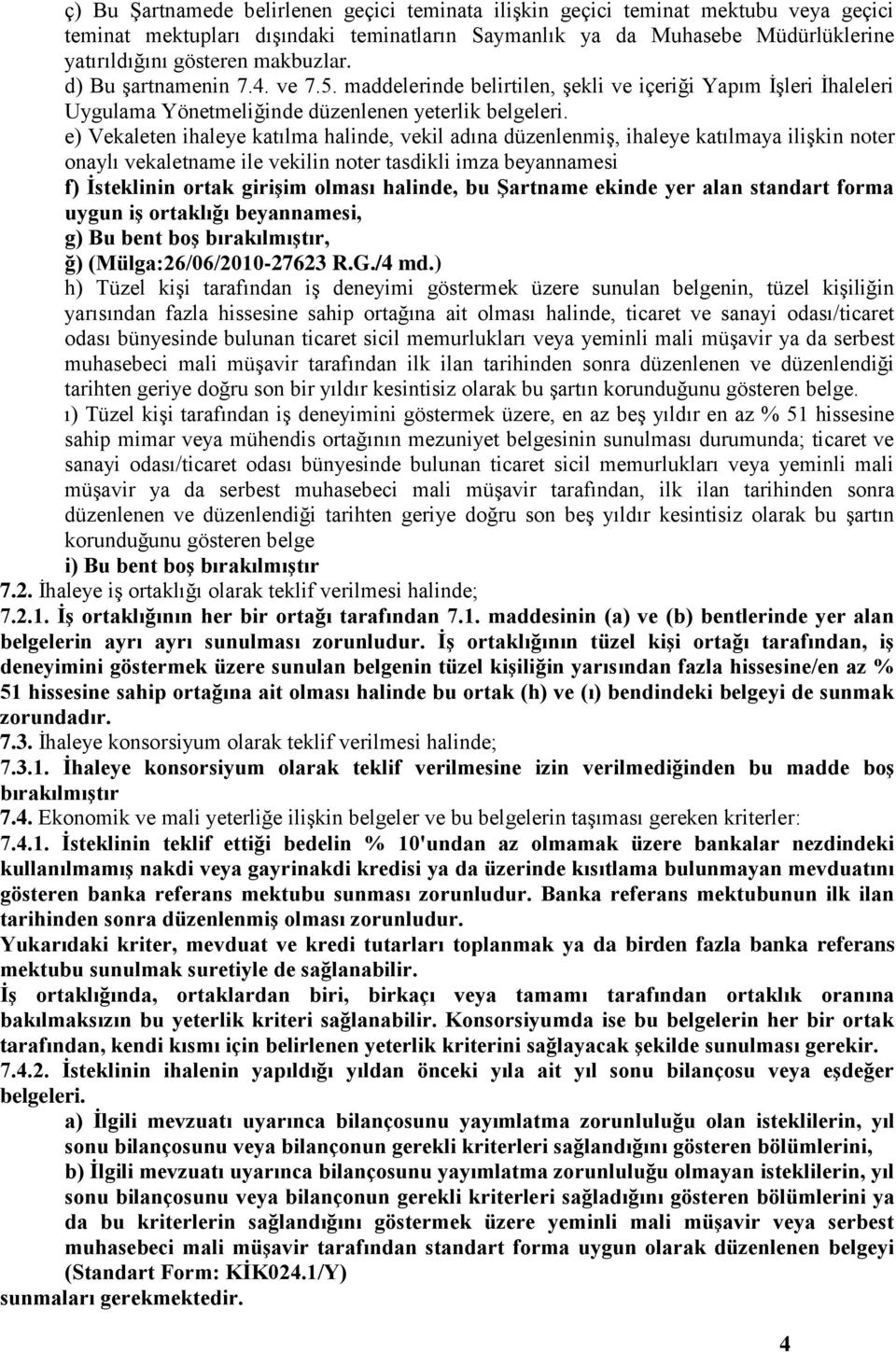 e) Vekaleten ihaleye katılma halinde, vekil adına düzenlenmiş, ihaleye katılmaya ilişkin noter onaylı vekaletname ile vekilin noter tasdikli imza beyannamesi f) İsteklinin ortak girişim olması