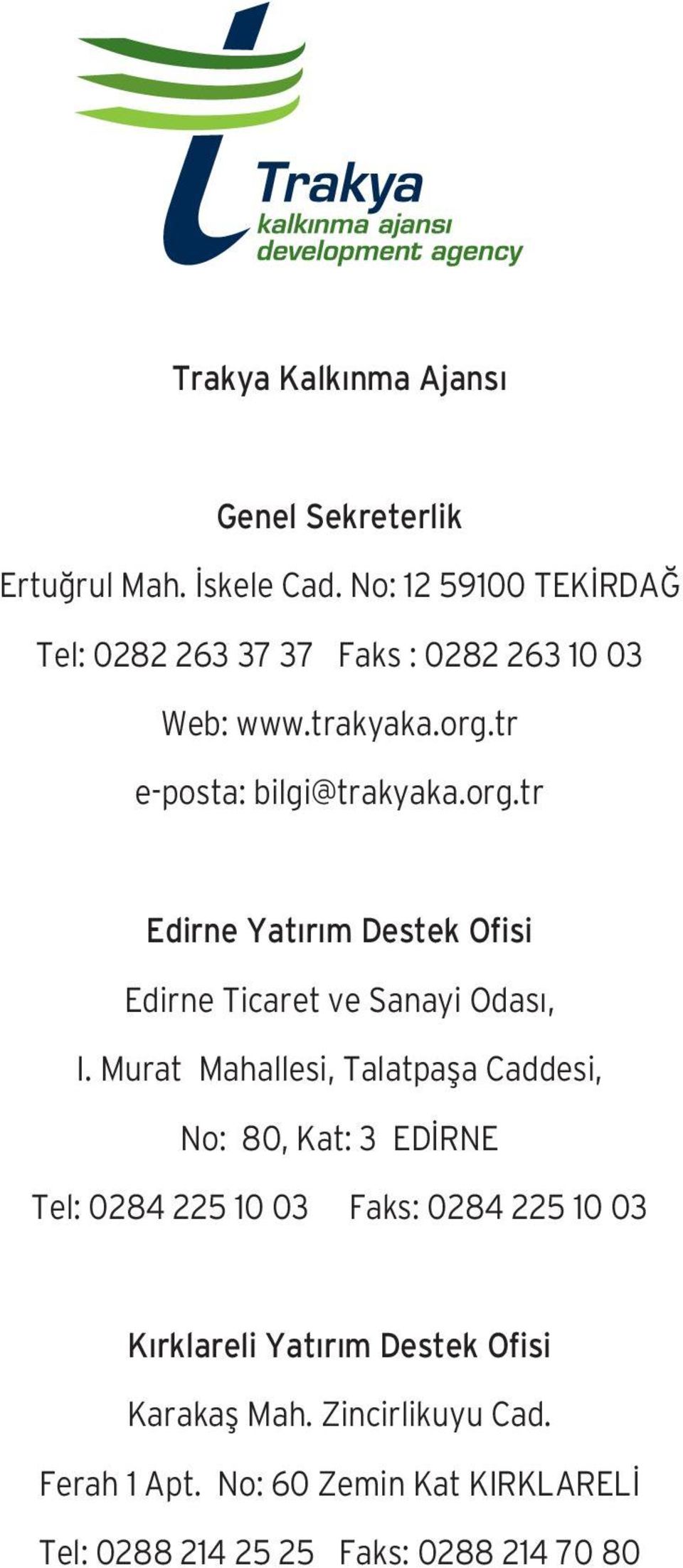 tr e-posta: bilgi@trakyaka.org.tr Edirne Yatırım Destek Ofisi Edirne Ticaret ve Sanayi Odas, I.