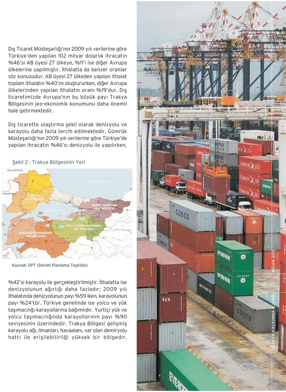D fl ticaretimizde Avrupa n n bu büyük pay Trakya Bölgesinin jeo-ekonomik konumunu daha önemli hale getirmektedir.
