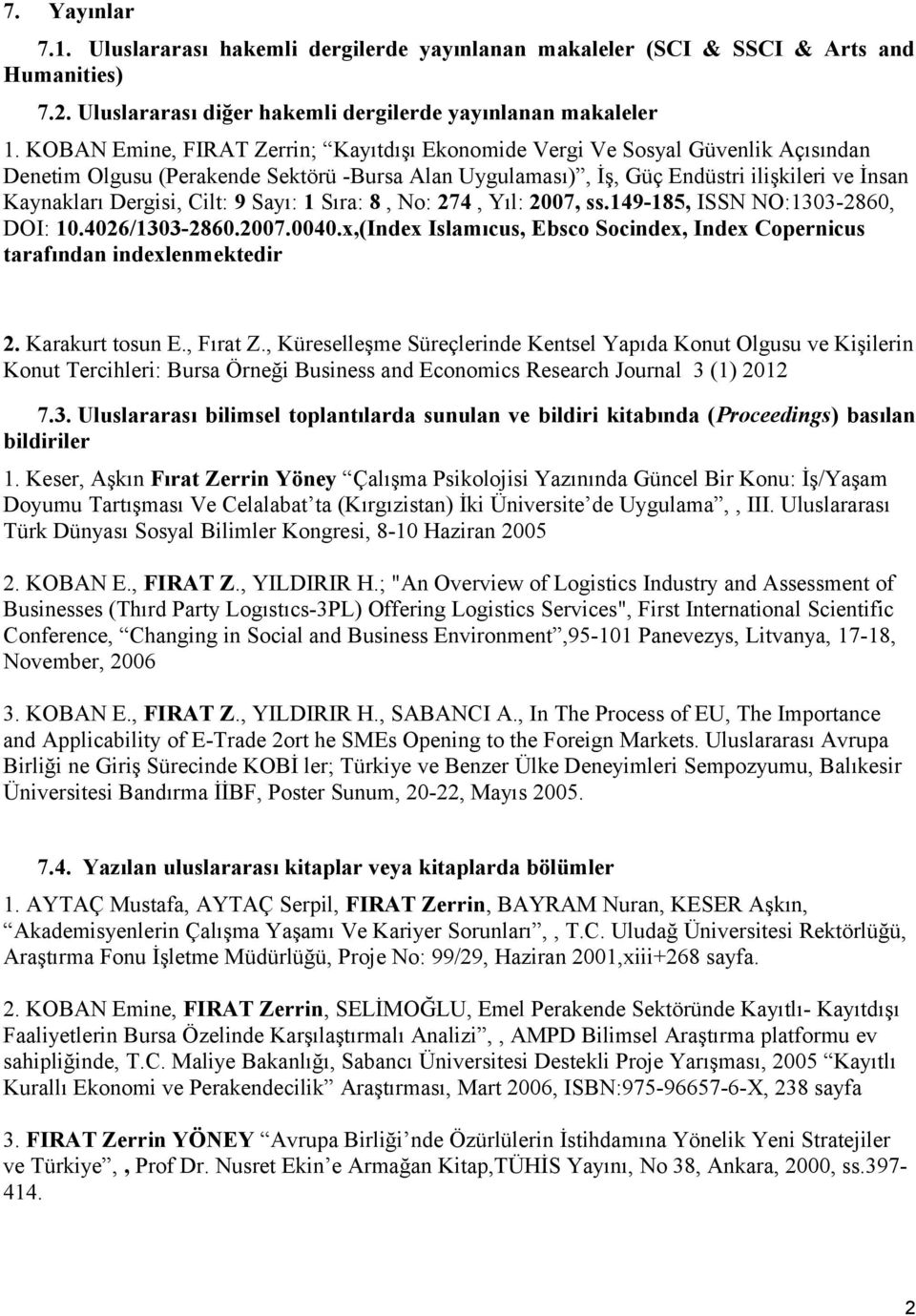 Cilt: 9 Sayı: 1 Sıra: 8, No: 274, Yıl: 2007, ss.149-185, ISSN NO:1303-2860, DOI: 10.4026/1303-2860.2007.0040.x,(Index Islamıcus, Ebsco Socindex, Index Copernicus tarafından indexlenmektedir 2.