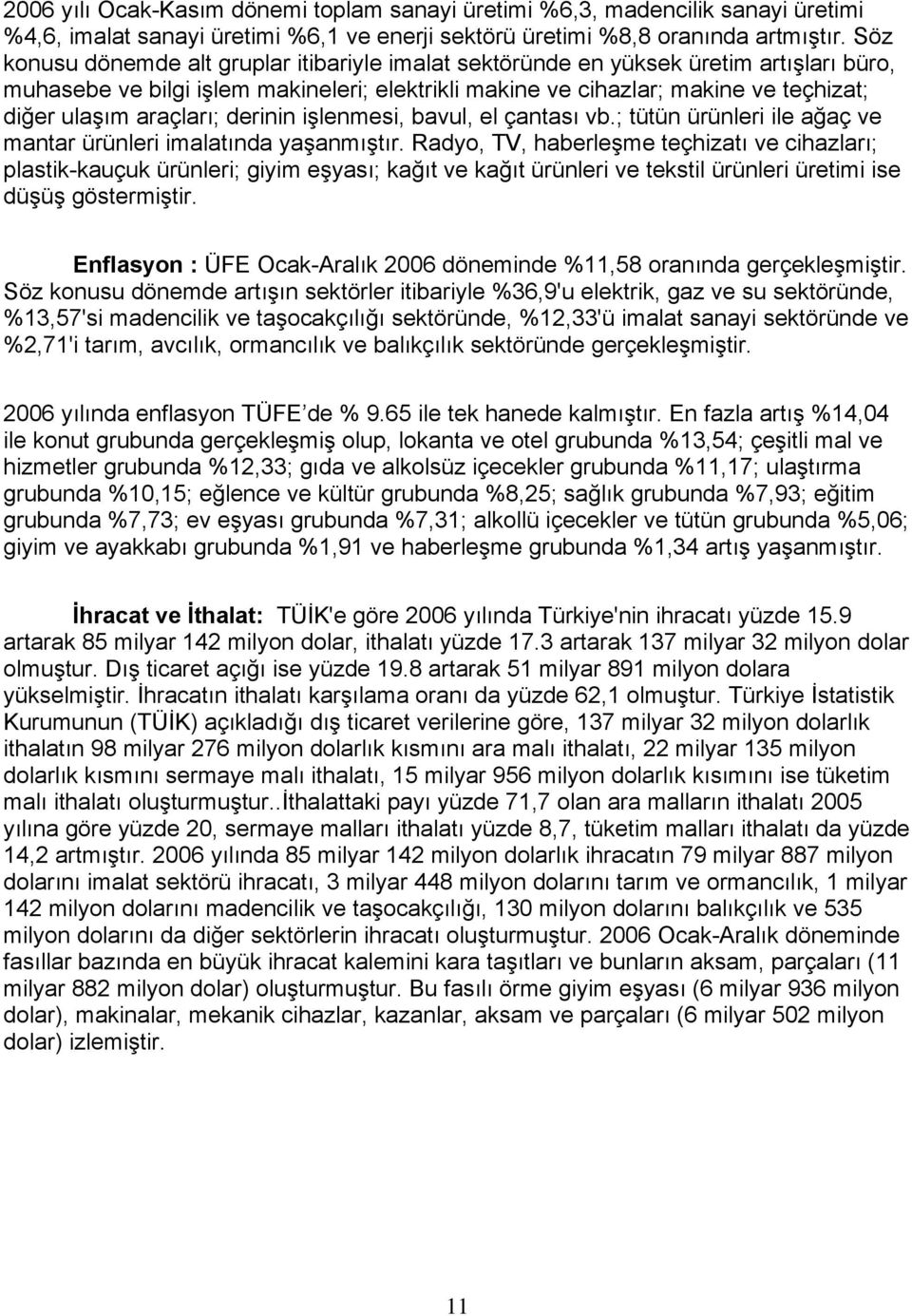 araçları; derinin işlenmesi, bavul, el çantası vb.; tütün ürünleri ile ağaç ve mantar ürünleri imalatında yaşanmıştır.