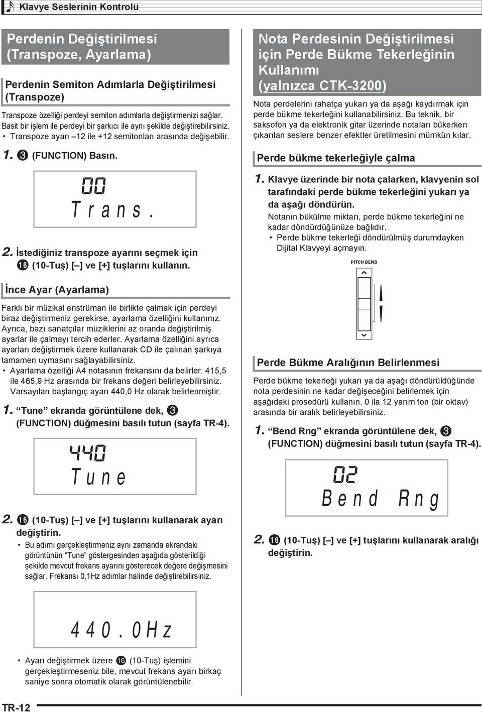 İstediğiniz transpoze ayar n seçmek için bq (10-Tuş) [ ] ve [+] tuşlar n kullan n.
