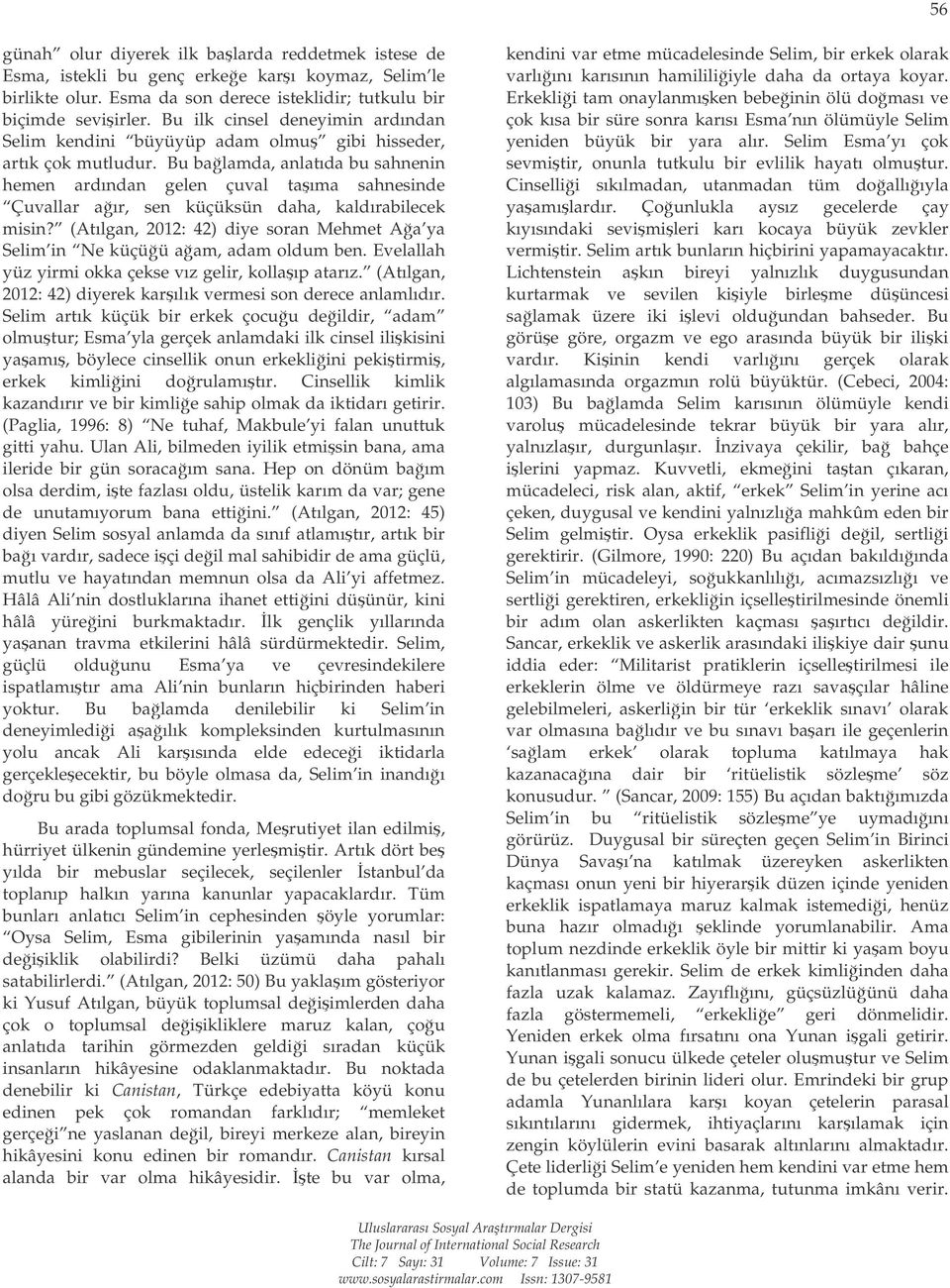 Bu balamda, anlatıda bu sahnenin hemen ardından gelen çuval taıma sahnesinde Çuvallar aır, sen küçüksün daha, kaldırabilecek misin?