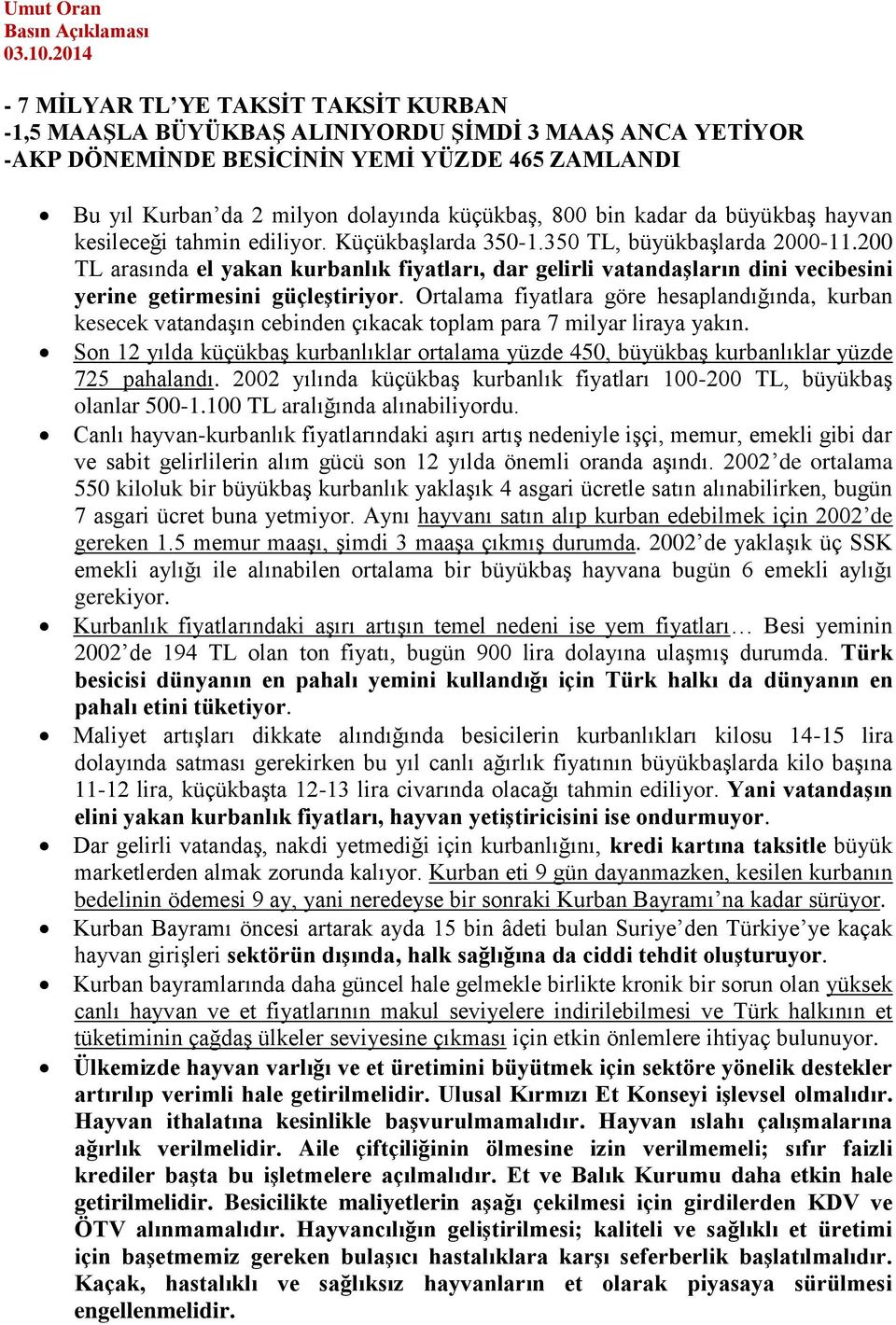 bin kadar da büyükbaş hayvan kesileceği tahmin ediliyor. Küçükbaşlarda 350-1.350 TL, büyükbaşlarda 2000-11.