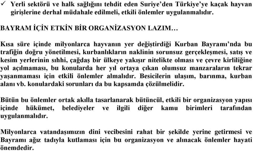 ve kesim yerlerinin sıhhi, çağdaş bir ülkeye yakışır nitelikte olması ve çevre kirliliğine yol açılmaması, bu konularda her yıl ortaya çıkan olumsuz manzaraların tekrar yaşanmaması için etkili