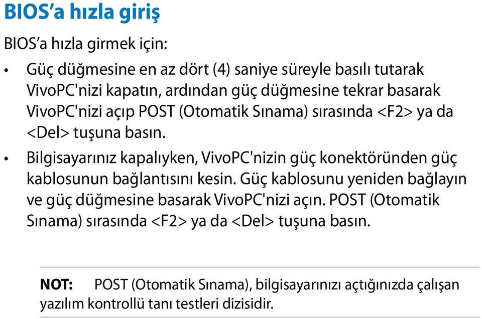 Bilgisayarınız kapalıyken, VivoPC'nizin güç konektöründen güç kablosunun bağlantısını kesin.