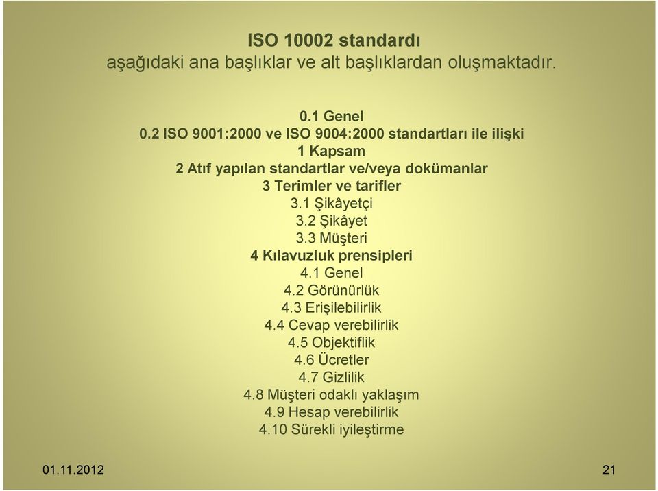 Terimler ve tarifler 3.1 Şikâyetçi 3.2 Şikâyet 3.3 Müşteri 4 Kılavuzluk prensipleri 4.1 Genel 4.2 Görünürlük 4.