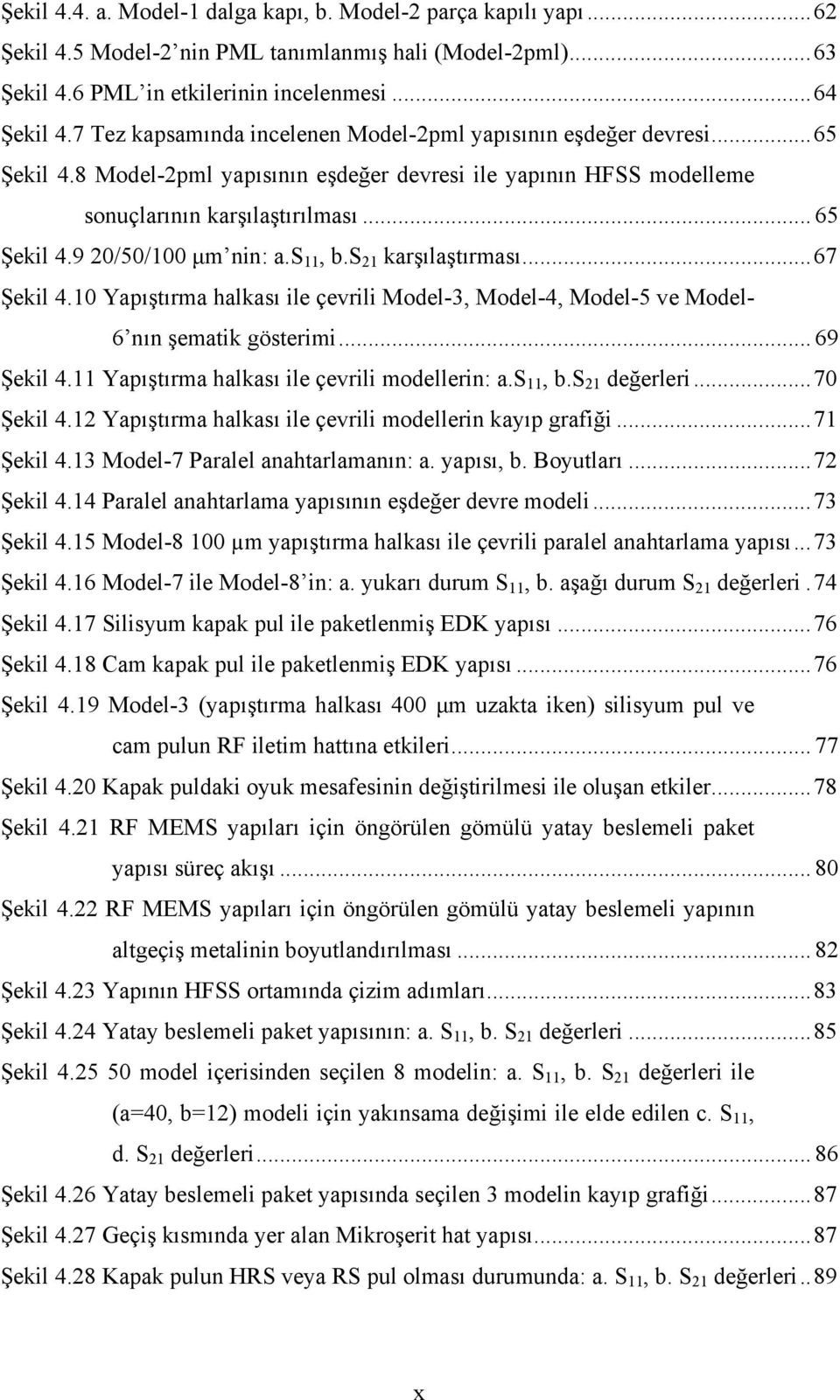 s 11, b.s 21 karşılaştırması... 67 Şekil 4.10 Yapıştırma halkası ile çevrili Model-3, Model-4, Model-5 ve Model- 6 nın şematik gösterimi... 69 Şekil 4.11 Yapıştırma halkası ile çevrili modellerin: a.