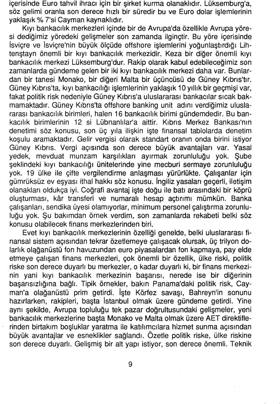 Bu yöre içerisinde isviçre ve isviçre'nin büyük ölçüde offshore işlemlerini yoğunlaştırdığıı Lihtenştayn önemli bir kıyı bankacılık merkezidir.