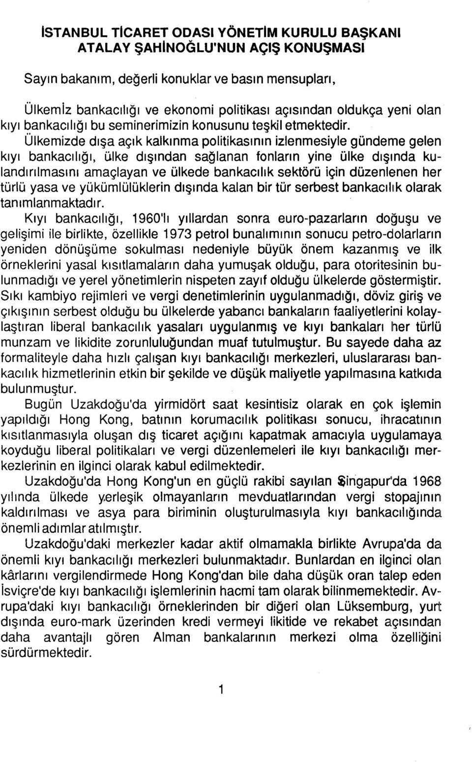 Ülkemizde dışa açık kalkınma politikasının izlenmesiyle gündeme gelen kıyı bankacılığı, ülke dışından sağlanan fonların yine ülke dışında kulandırılmasını amaçlayan ve ülkede bankacılık sektörü için